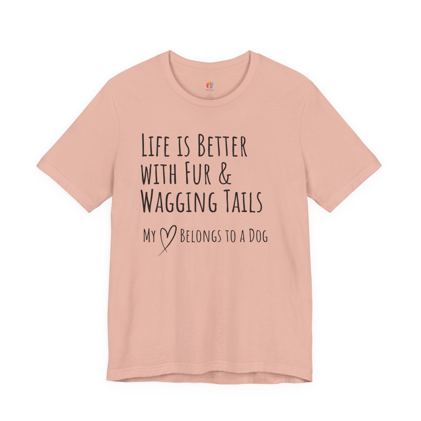 Life Is Better With Fur and Wagging Tails T-Shirt, My Heart Belongs to a Dog, Dog Lover Tee