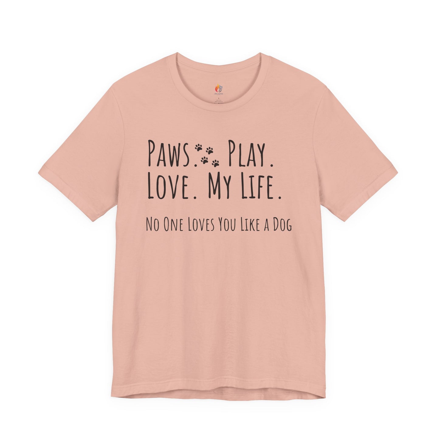 Paws Play Love My Life T-Shirt, No One Loves You Like a Dog Shirt, Dog Lover Gift