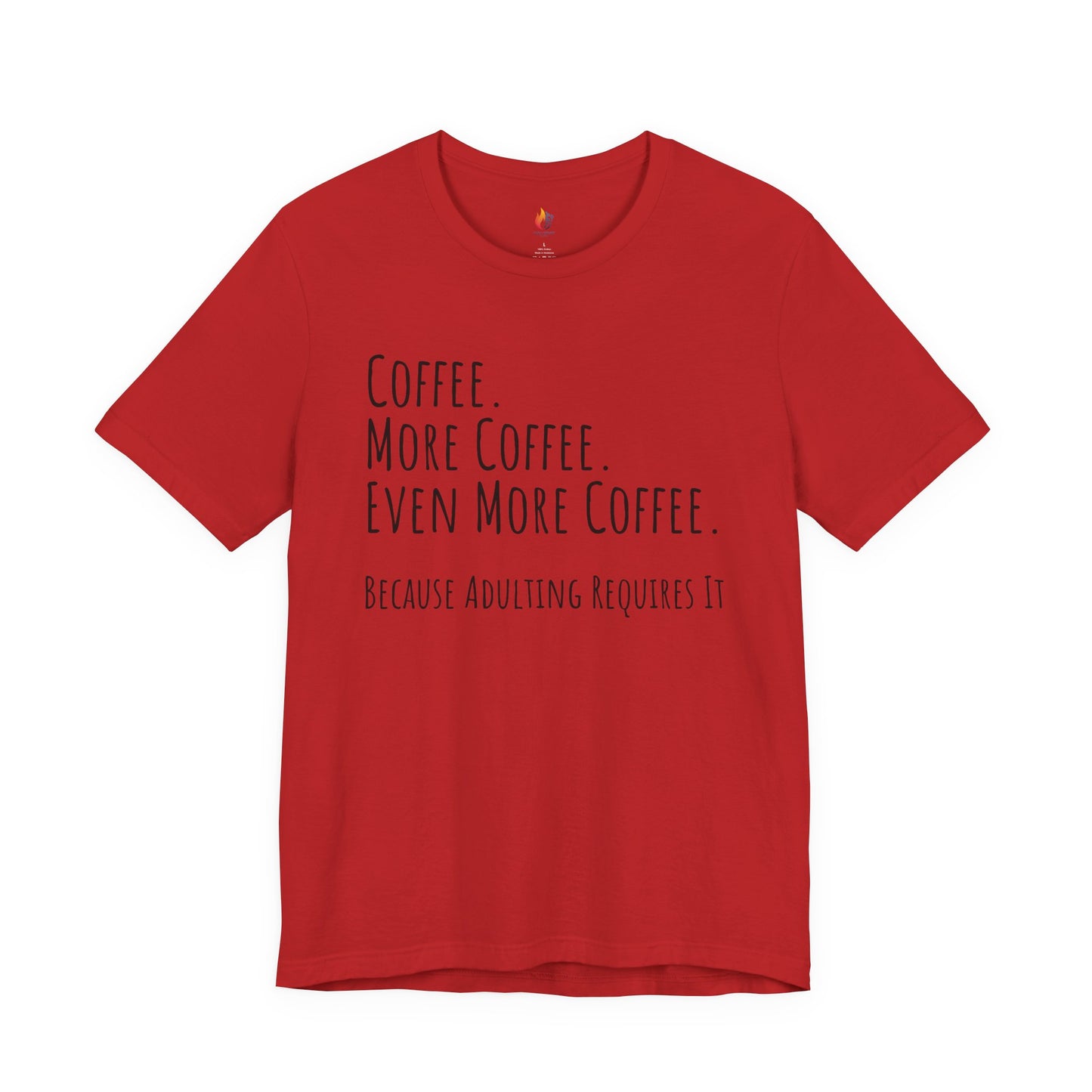 Coffee Lover Tee - "Coffee, More Coffee, Even More Coffee" Shirt